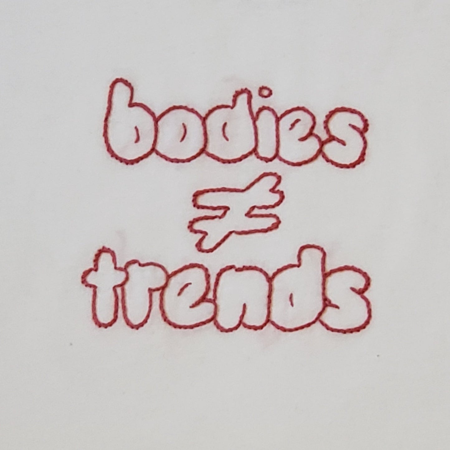 Bodies Are Not Trends Hand Embroidered Tee